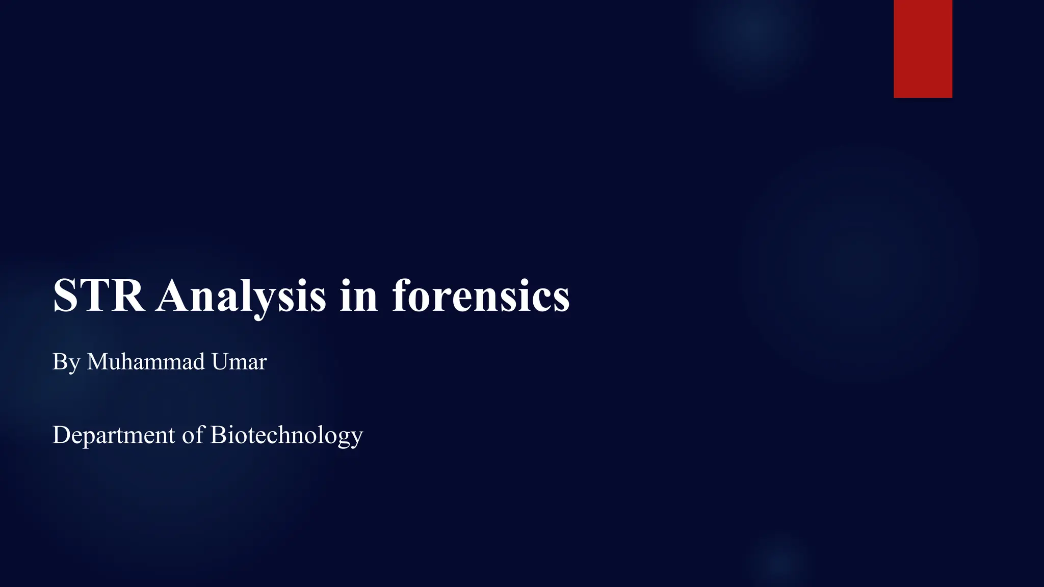 STR Analysis in forensics
By Muhammad Umar
Department of Biotechnology
 