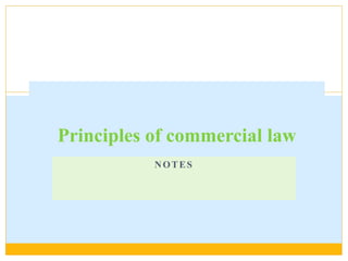 NOTES
Principles of commercial law
 
