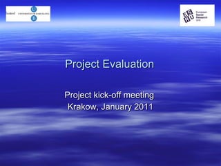Project Evaluation Project kick-off meeting  Krakow, January 2011 