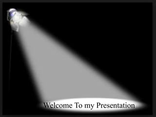 Welcome To my Presentation
 
