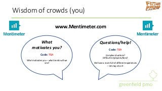 Wisdom of crowds (you)
www.Mentimeter.com
What
motivates you?
Code: TBA
What motivates you – what trends will we
see?
Ques...