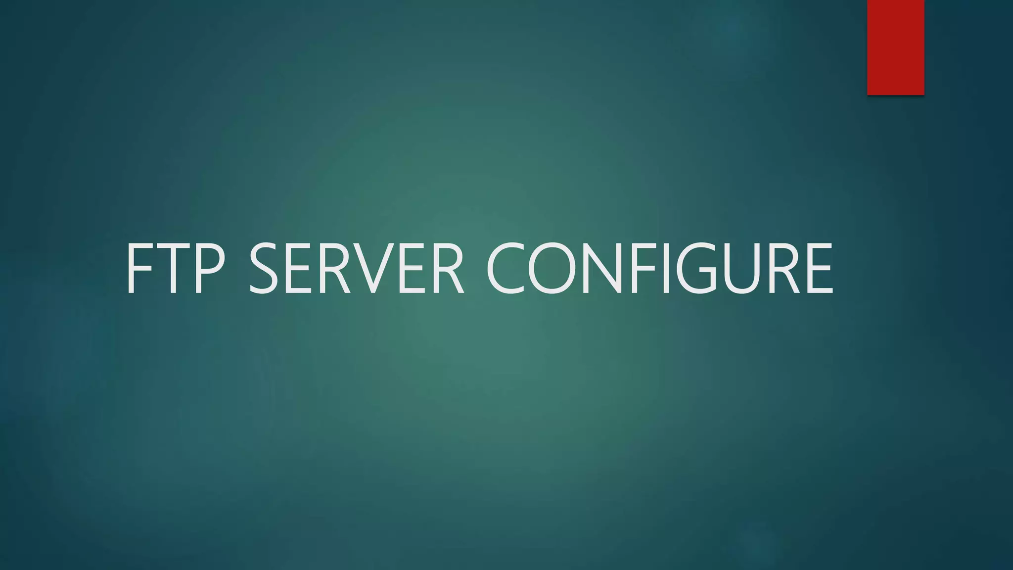FTP SERVER CONFIGURE
 