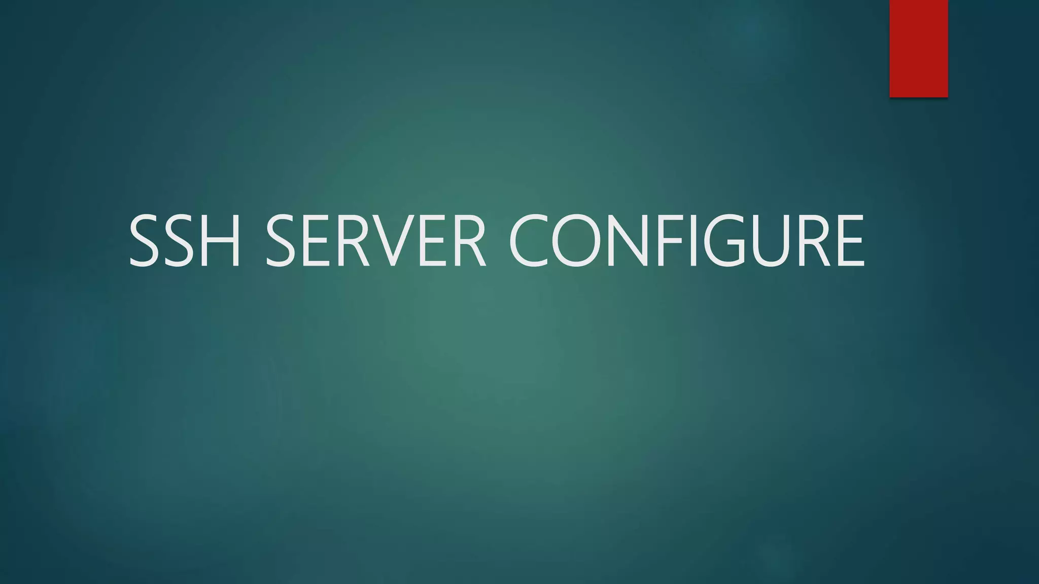 SSH SERVER CONFIGURE
 