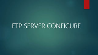 FTP SERVER CONFIGURE
 