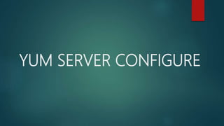 YUM SERVER CONFIGURE
 