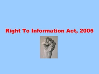 Right To Information Act, 2005
 