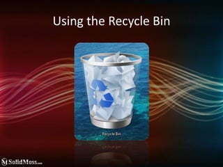 Using the Recycle Bin