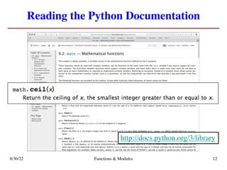 Reading the Python Documentation
8/30/22 Functions & Modules 12
http://docs.python.org/3/library
 