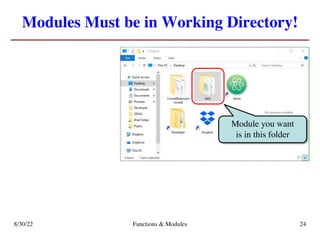 Modules Must be in Working Directory!
8/30/22 Functions & Modules 24
Module you want
is in this folder
 