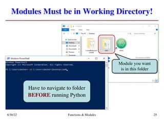 Modules Must be in Working Directory!
8/30/22 Functions & Modules 25
Module you want
is in this folder
Have to navigate to folder
BEFORE running Python
 
