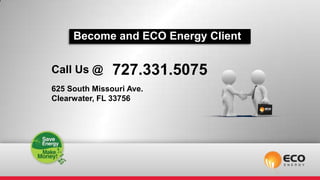 Become and ECO Energy Client


Call Us @      727.331.5075
625 South Missouri Ave.
Clearwater, FL 33756
 