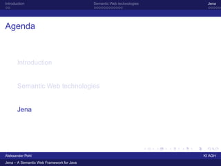 Introduction                               Semantic Web technologies     Jena




Agenda



       Introduction


       S...