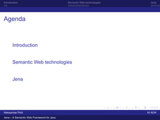 Introduction                               Semantic Web technologies     Jena




Agenda



       Introduction


       S...
