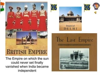 The Empire on which the sun could never set finally vanished when India became independent 