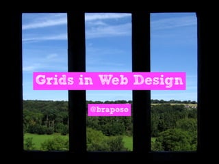 Grids in Web Design

       @braposo
 