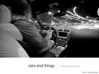 cars and things   michael banovsky

                                     [photo: michael banovsky]
 