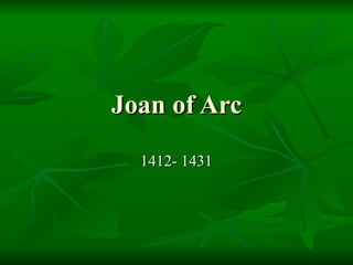 Joan of Arc 1412- 1431 