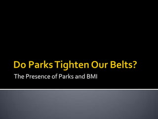The Presence of Parks and BMI
 