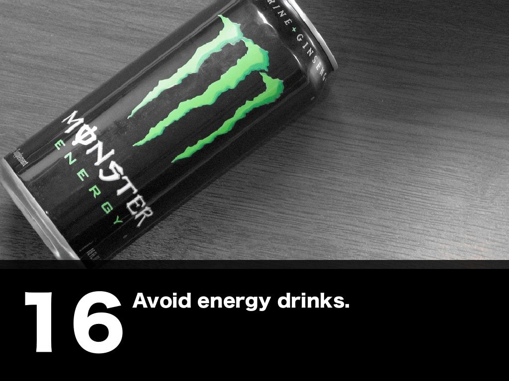 16 Avoid energy drinks.