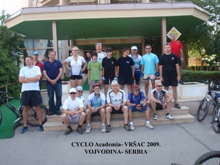 CYCLO Academia- VRŠAC 2009.
   VOJVODINA- SERBIA
 