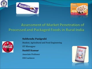 Subhendu Panigrahi   Student, Agricultural and Food Engineering IIT Kharagpur Sushil Kumar Associate Professor IIM Lucknow 