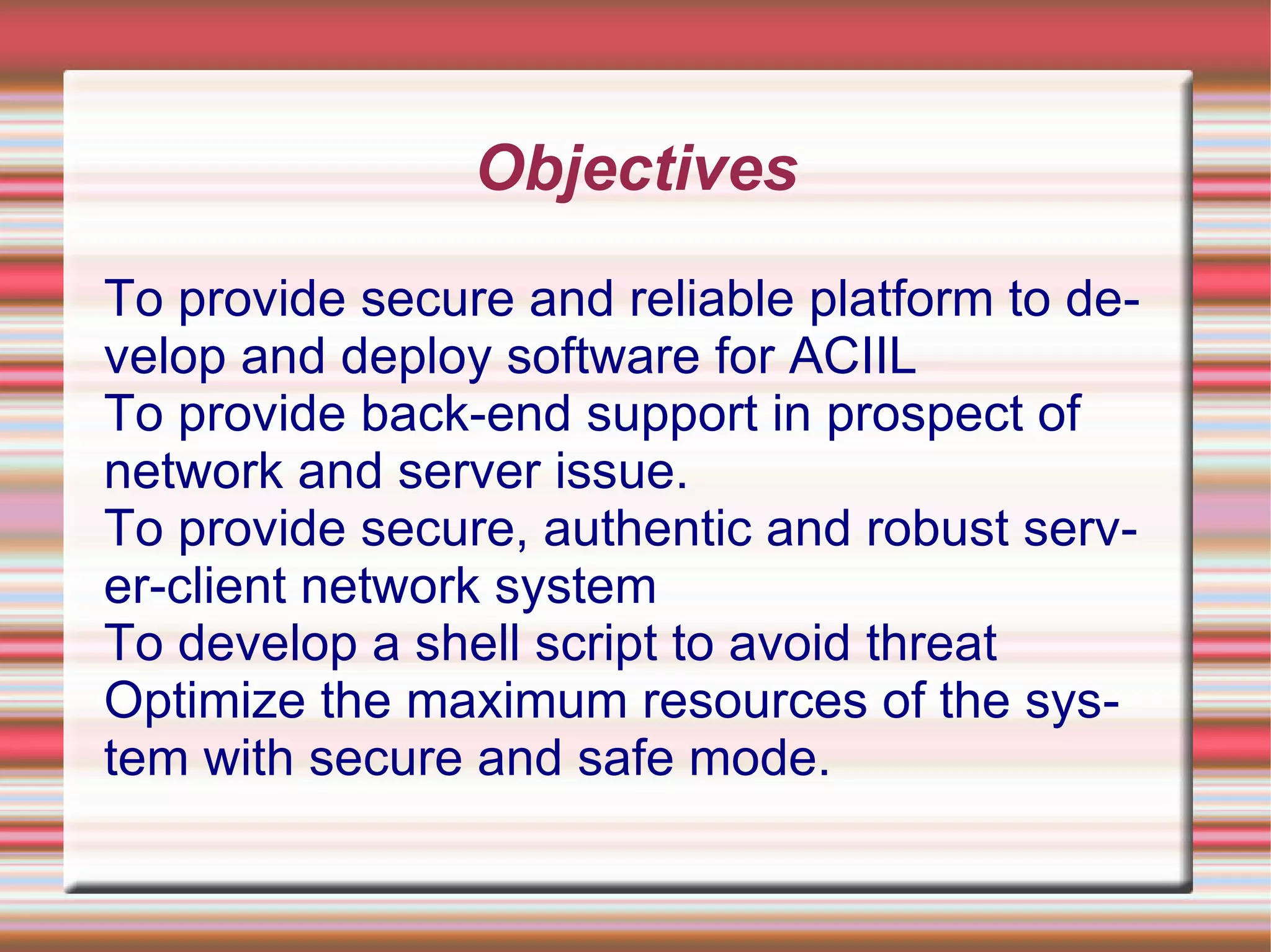 Objectives To provide secure and reliable platform to develop and deploy software for ACIIL 