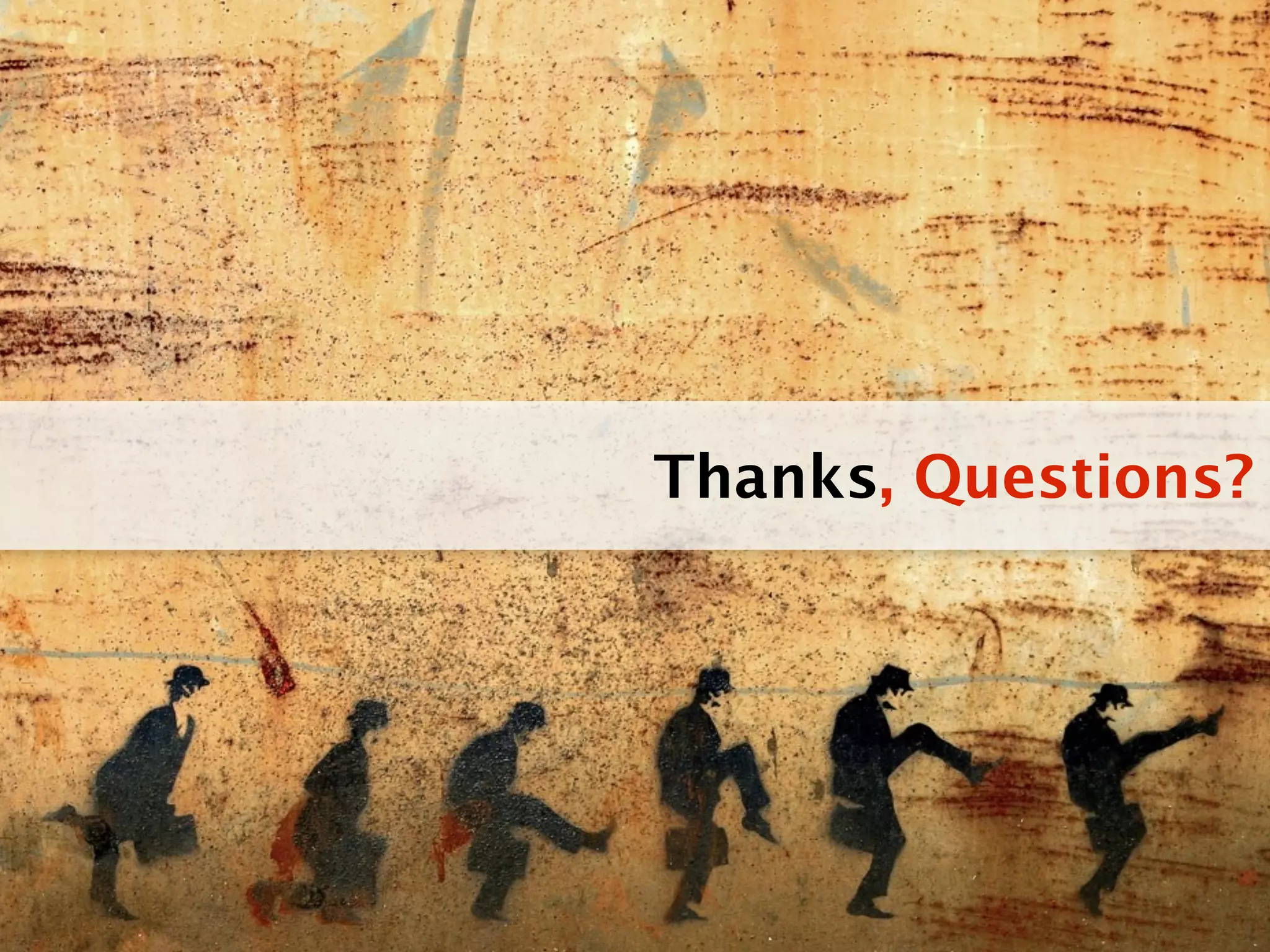 Thanks, Questions?
 