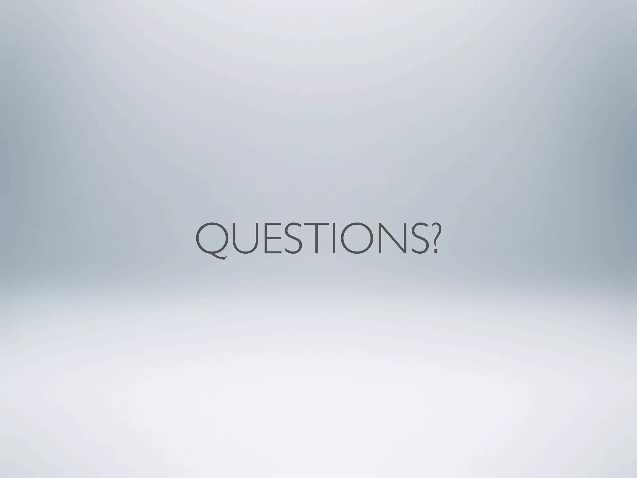 QUESTIONS?
 
