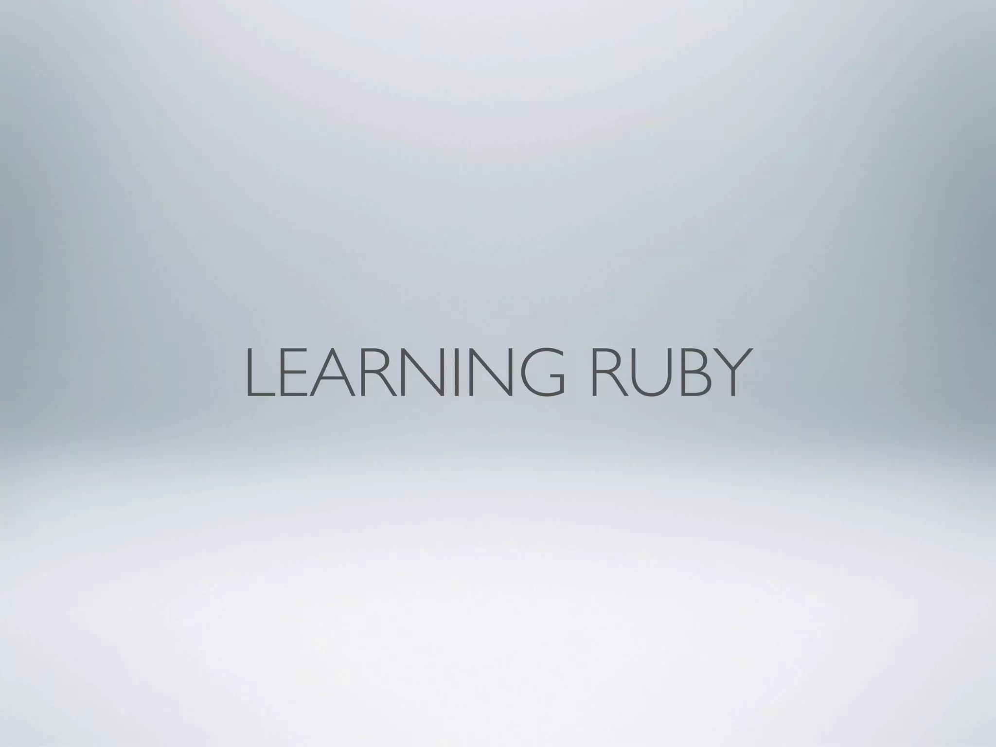 LEARNING RUBY
 
