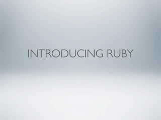 INTRODUCING RUBY
 