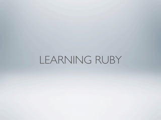 LEARNING RUBY
 