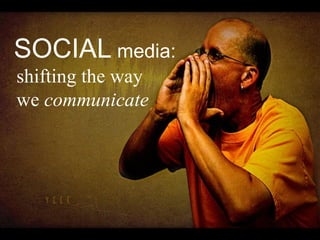 SOCIAL  media: shifting the way we  communicate 