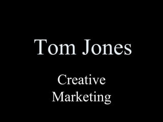 Tom Jones Creative Marketing 
