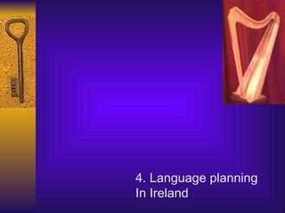 4. Language planning In Ireland 