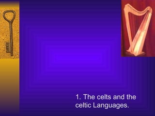 The celts and the  celtic Languages. 
