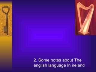 2. Some notes about The english language In ireland 