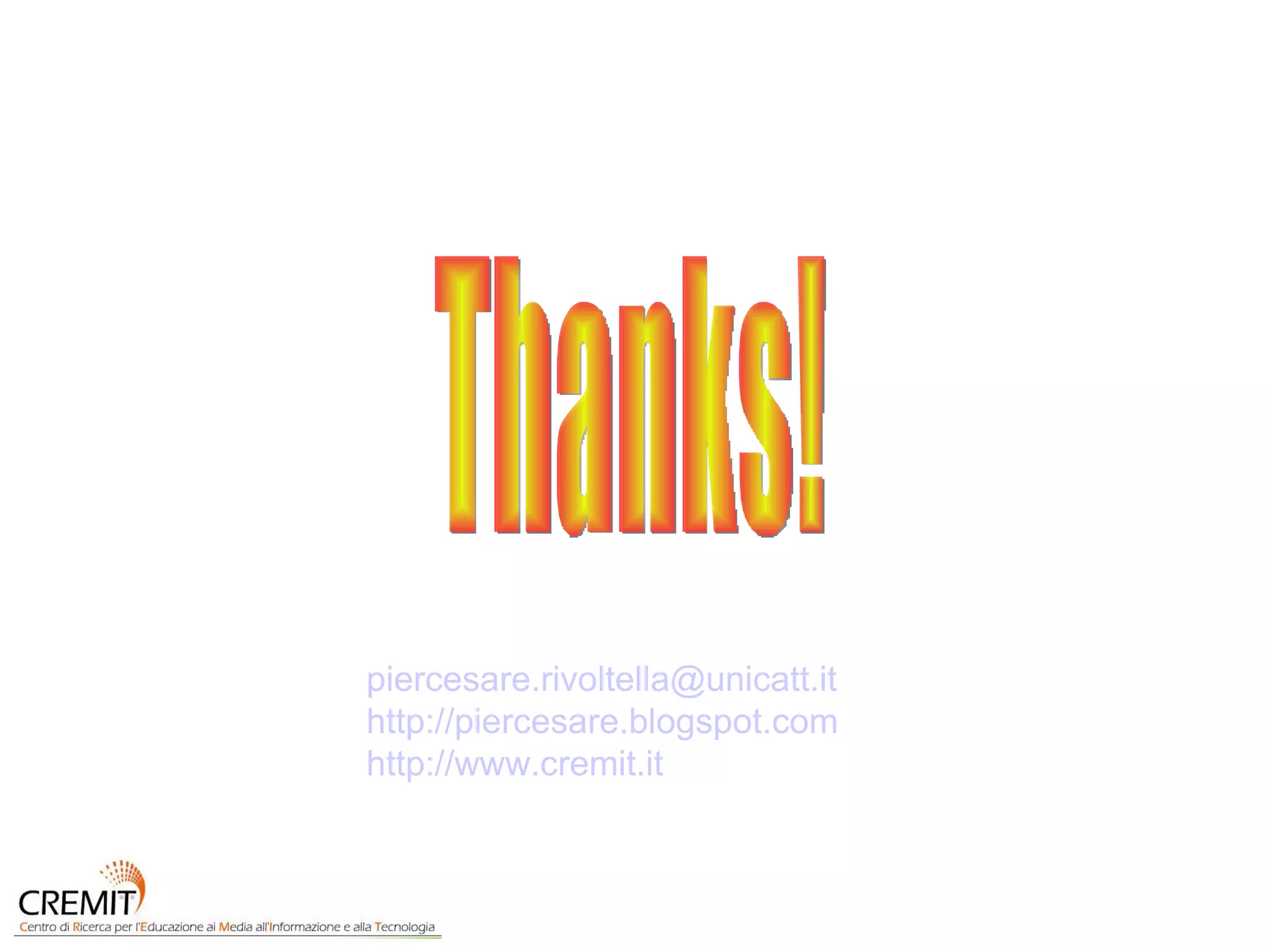 Thanks! [email_address] http://piercesare.blogspot.com http://www.cremit.it   