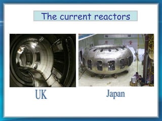 The current reactors
 