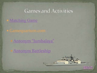  Matching Game

 Gamequarium.com

  Antonym “Jumbalaya”

  Antonym Battleship
 