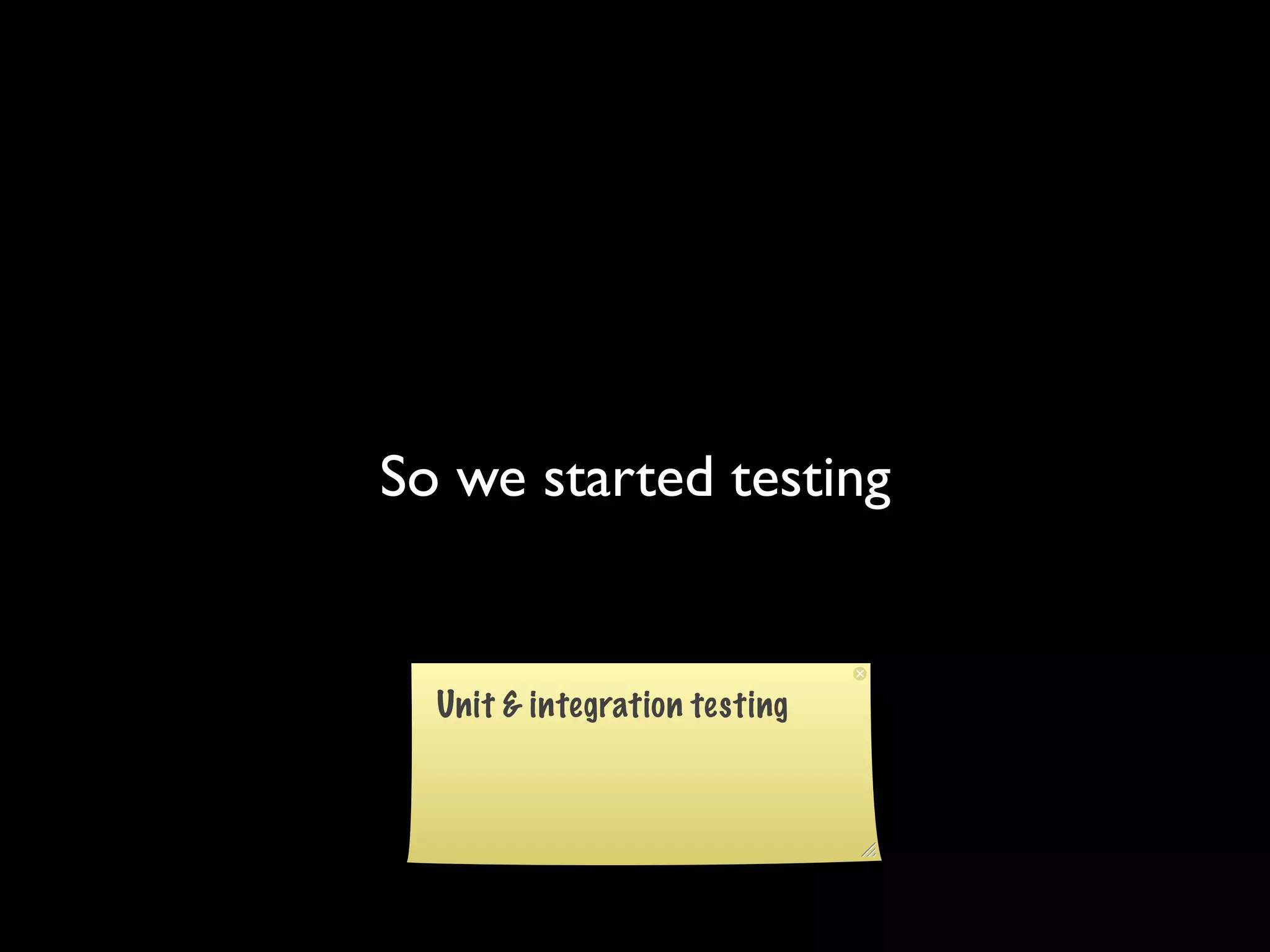 So we started testing
 