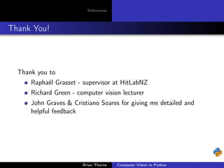 References




Thank You!



  Thank you to
      Raphaël Grasset - supervisor at HitLabNZ
      Richard Green - computer ...