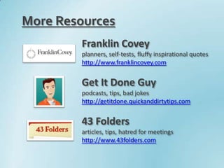 More Resources<br />Franklin Covey planners, self-tests, fluffy inspirational quotes<br />http://www.franklincovey.com<br ...