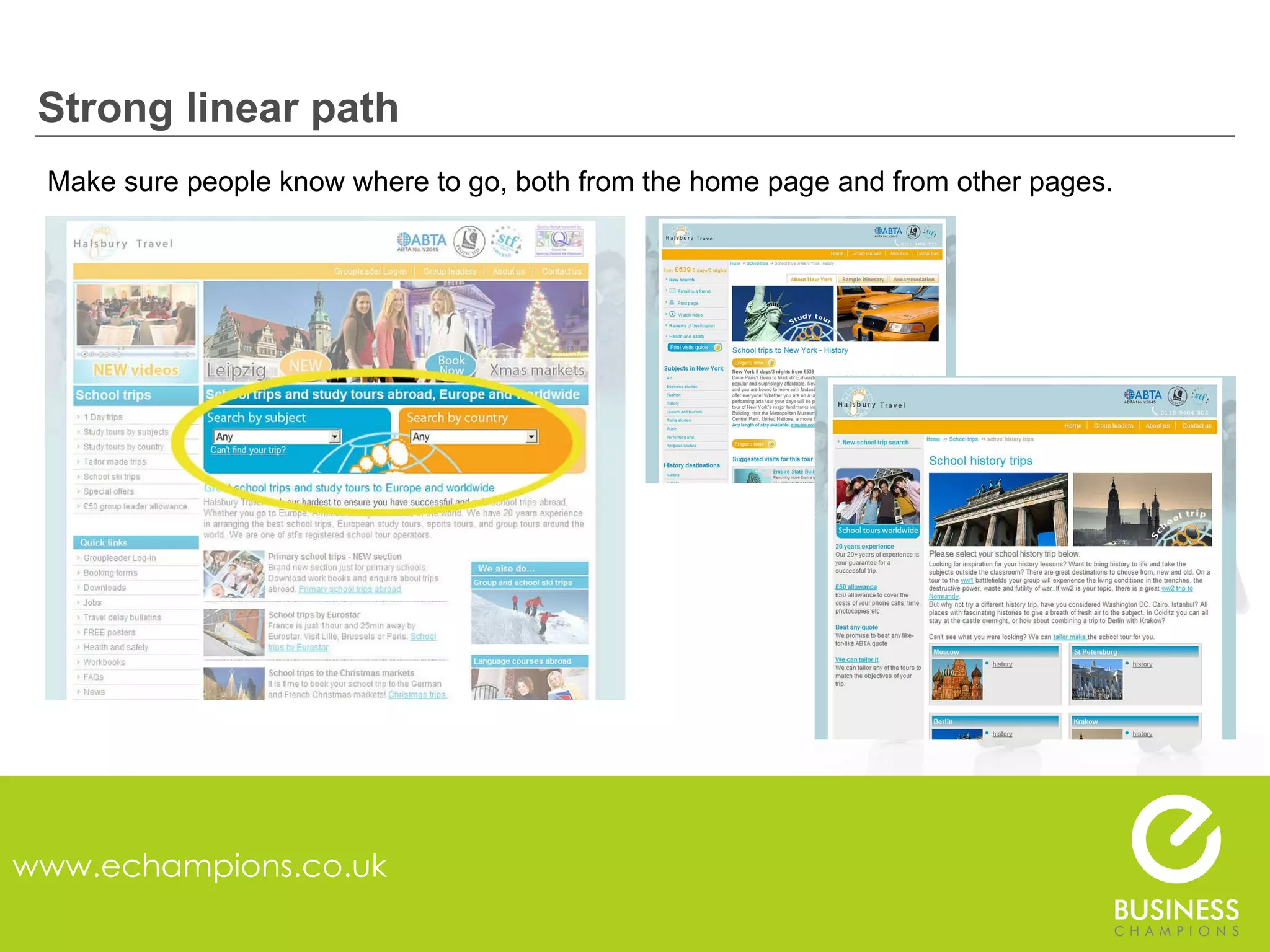 Strong linear path www.echampions.co.uk Make sure people know where to go, both from the home page and from other pages. 