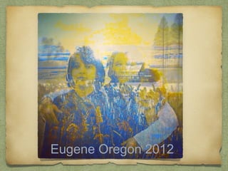 Eugene Oregon 2012
 