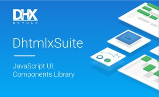 DhtmlxSuite
JavaScript UI
Components Library
 