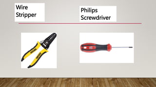 Wire
Stripper
Philips
Screwdriver
 