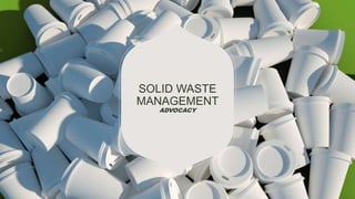 SOLID WASTE
MANAGEMENT
ADVOCACY
 