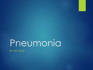 Pneumonia
BY DR AZAD
 