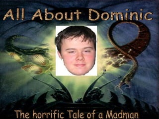All About Dominic The horrific Tale of a Madman 