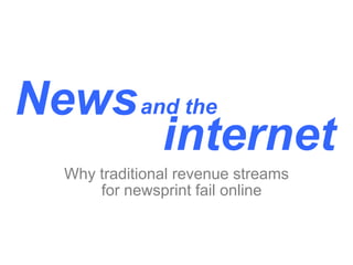 News and the internet Why traditional revenue streams for newsprint fail online 